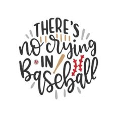 there's no crying in baseball