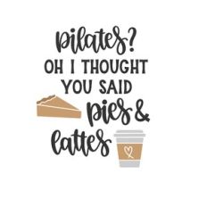 pilates oh i thought you said pies and lattes
