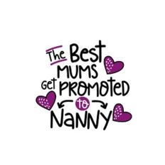 the best mums are promoted to nanny