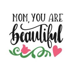 mom you are beautiful
