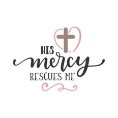 his mercy rescues me