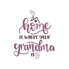 home is where your grandma is