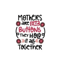 mothers are like buttons they hold it all together