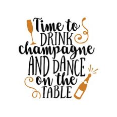 time to drink champagne and dance on the table