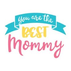 you are the best mommy