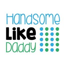 handsome like daddy