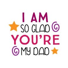 i am so glad you're my dad