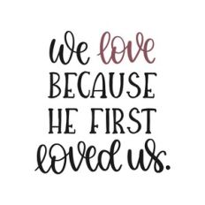 we love because he first loved us