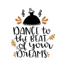 dance to the beat of your dreams