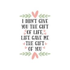 life gave me the gift of you