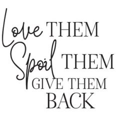 love them, spoil them, give them back
