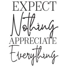 expect nothing appreciate everything