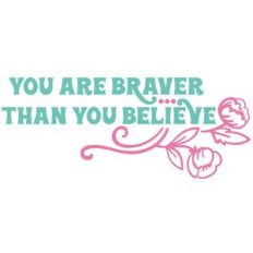 you are braver than you believe