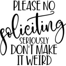 please no soliciting don't make it weird