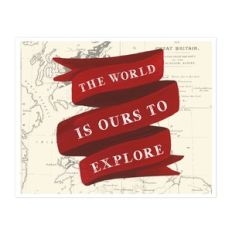 the world is ours to explore