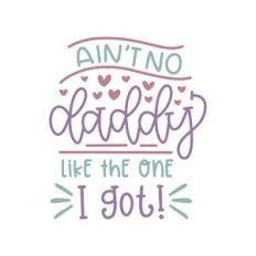ain't no daddy like the one i got!