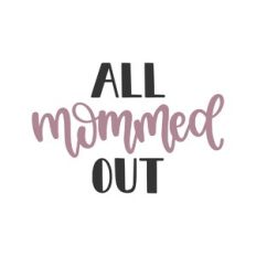 all mommed out