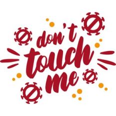 don't touch me