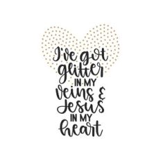 glitter in my veins and jesus in my heart