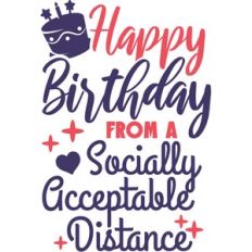 happy birthday from a socially acceptable distance