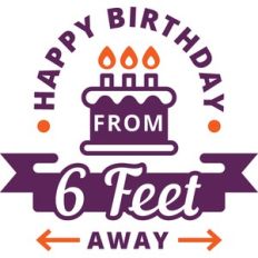 happy birthday from six feet away
