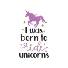i was born to ride unicorns