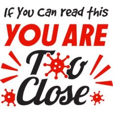 if you can read this you're too close