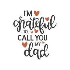 i'm grateful to call you my dad