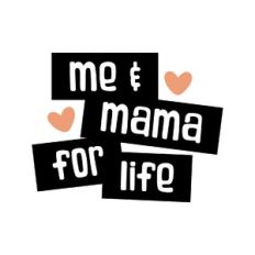 me and mama for life
