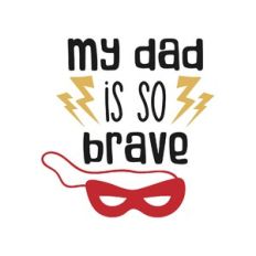 my dad is so brave