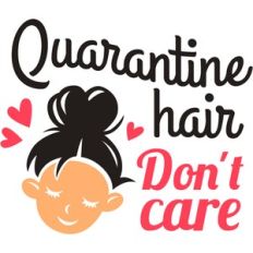 quarantine hair don't care