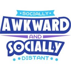 socially awkward and socially distant