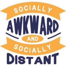 socially awkward and socially distant