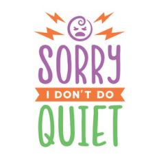sorry i don't do quiet