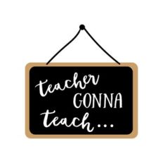 teacher gonna teach