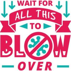wait for all this to blow over