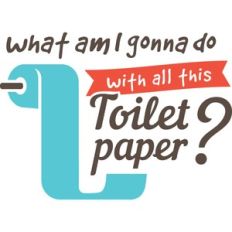 what am i gonna do with all this toilet paper