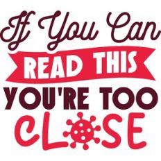 you're too close