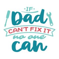 if dad cant fix it