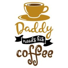 daddy needs coffee