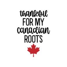 thankful for my canadian roots
