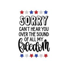 sorry can't hear you over the sound of all my freedom