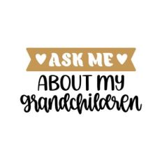 ask me about my grandchildren
