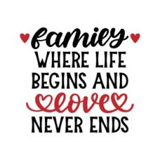 family where life begins and love never ends