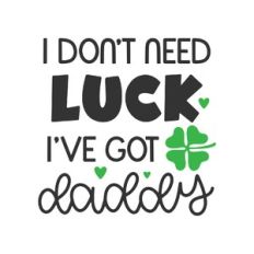 i don't need luck i've got daddy