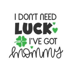 i don't need luck i've got mommy