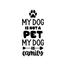 my dog is not a pet my dog is family