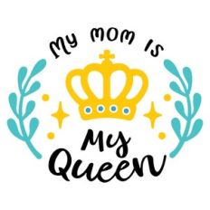 my mom is my queen