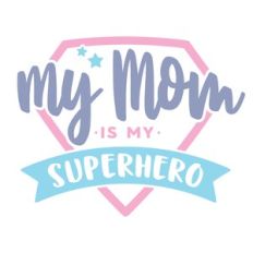 my mom is my superhero