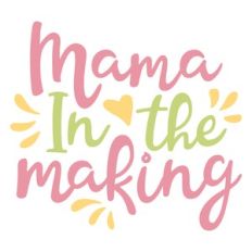 mama in the making